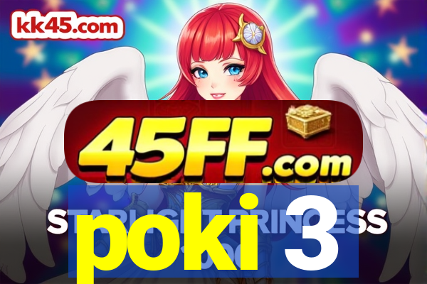 poki 3